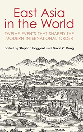 East Asia in the World Telve Events That Shaped the Modern International Order [Hardcover]