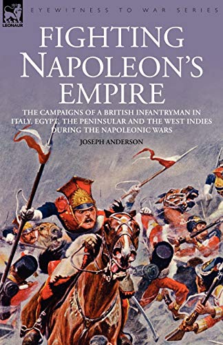 Fighting Napoleon's Empire - The Campaigns Of A British Infantryman In Italy, Eg [Paperback]