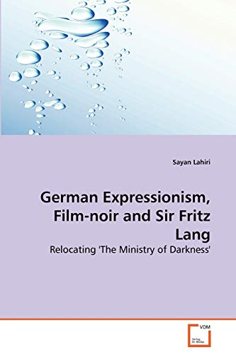 German Expressionism, Film-noir and Sir Fritz Lang  Relocating 'The Ministry of [Paperback]