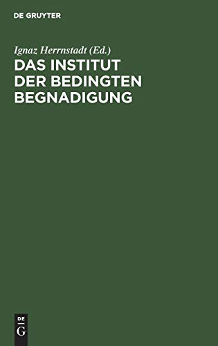 Institut der Bedingten Begnadigung  Ein Hilfsbuch Zur Bearbeitung Von Strafauss [Hardcover]