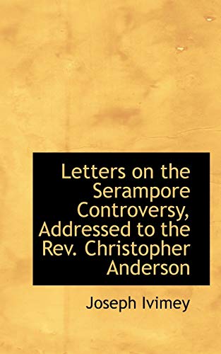 Letters On The Serampore Controversy, Addressed To The Rev. Christopher Anderson [Paperback]