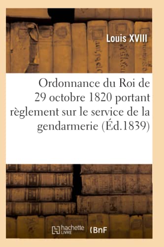 Ordonnance Du Roi De 29 Octobre 1820, Annotee, Portant Reglement Sur Le Service  [Paperback]