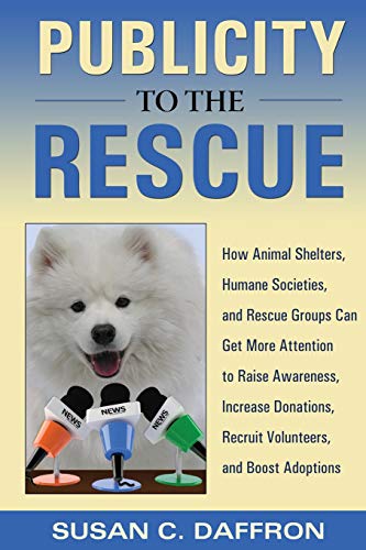 Publicity To The Rescue Ho To Get More Attention For Your Animal Shelter, Huma [Paperback]