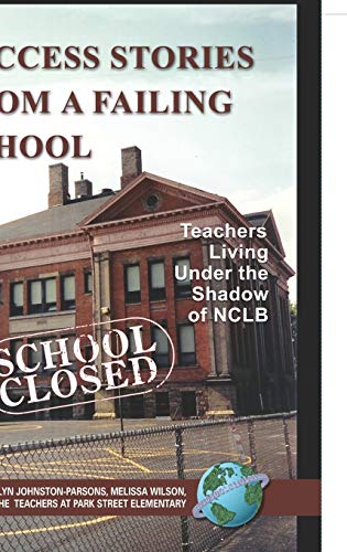 Success Stories from a Failing School  Teachers Living under the Shado of NCLB [Hardcover]