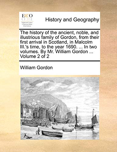 The History Of The Ancient, Noble, And Illustrious Family Of Gordon, From Their  [Paperback]