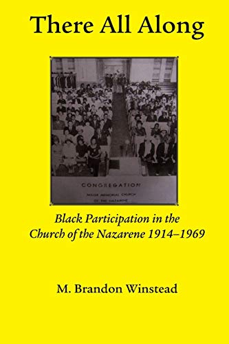 There All Along, Black Participation In The Church Of The Nazarene, 1914- 1969 ( [Paperback]