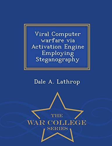 Viral Computer Warfare Via Activation Engine Employing Steganography - War Colle [Paperback]