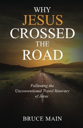 Why Jesus Crossed The Road Folloing The Unconventional Travel Itinerary Of Jes [Paperback]