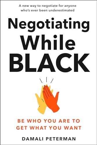 Negotiating While Black: Be Who You Are to Get What You Want [Hardcover]