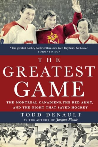 The Greatest Game: The Montreal Canadiens, the Red Army, and the Night That Save [Paperback]