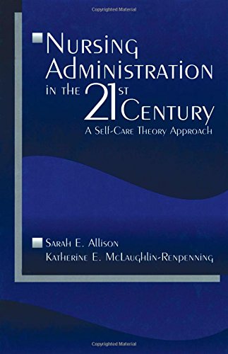 Nursing Administration in the 21st Century A Self-Care Theory Approach [Paperback]