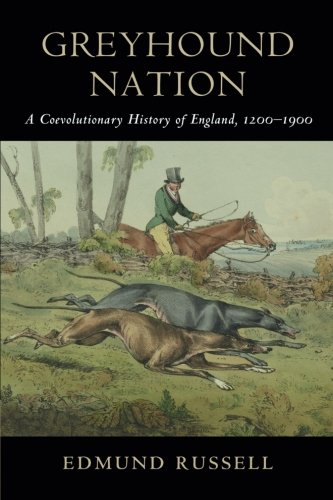 Greyhound Nation: A Coevolutionary History of England, 1200}}}1900 [Paperback]