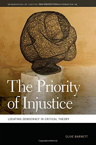 The Priority of Injustice Locating Democracy in Critical Theory [Paperback]