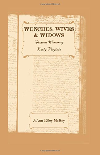 Wenches, Wives And Widos Sixteen Women Of Early Virginia [Paperback]