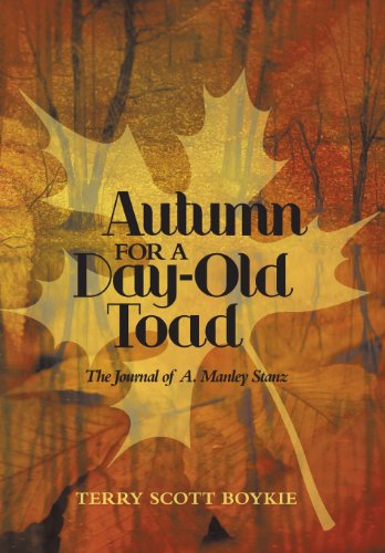 Autumn for a Day-Old Toad  The Journal of A. Manley Stanz [Hardcover]