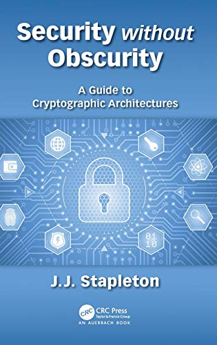 Security Without Obscurity  A Guide to Cryptographic Architectures [Hardcover]