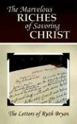 The Marvelous Riches Of Savoring Christ The Letters Of Ruth Bryan [Paperback]