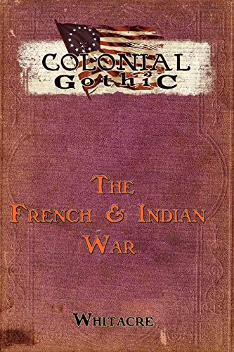 Colonial Gothic The French & Indian War (rgg1754) [Paperback]