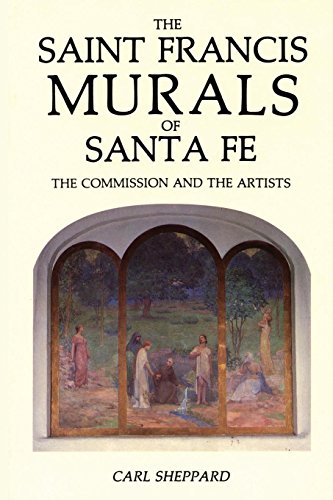 The Saint Francis Murals Of Santa Fe The Commission And The Artists [Paperback]