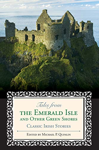 Tales from the Emerald Isle and Other Green Shores Classic Irish Stories [Paperback]