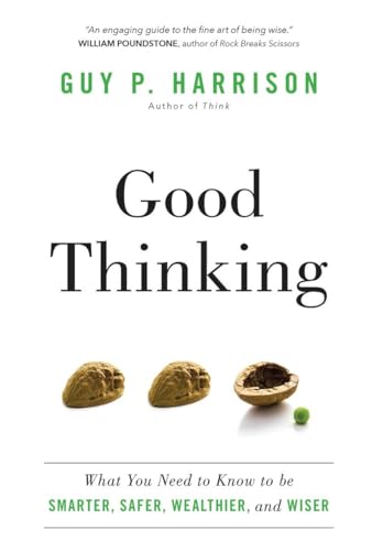 Good Thinking: What You Need to Know to be Smarter, Safer, Wealthier, and Wiser [Paperback]