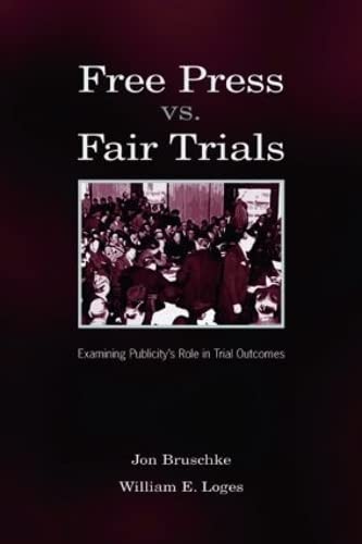 Free Press Vs. Fair Trials Examining Publicity's Role in Trial Outcomes [Paperback]