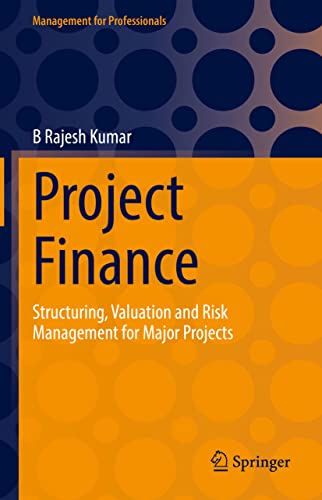 Project Finance: Structuring, Valuation and Risk Management for Major Projects [Hardcover]