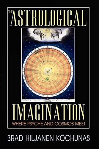 The Astrological Imagination Where Psyche And Cosmos Meet [Paperback]