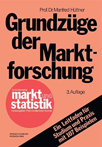 Grundzge der Marktforschung: Ein Leitfaden fr Studium und Praxis mit 107 Beisp [Paperback]