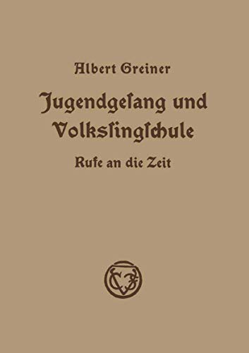 Jugendgesang und Volkssingschule Rufe an die Zeit in Aufstzen und Vortrgen au [Paperback]