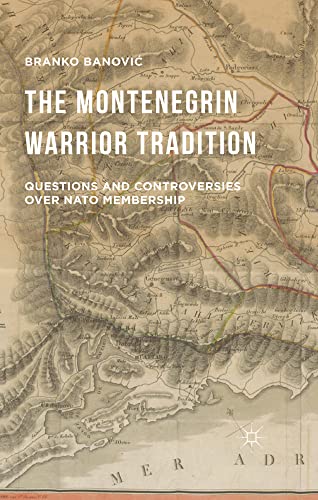 The Montenegrin Warrior Tradition: Questions and Controversies over NATO Members [Paperback]