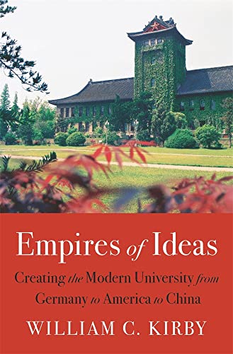 Empires of Ideas: Creating the Modern University from Germany to America to Chin [Hardcover]