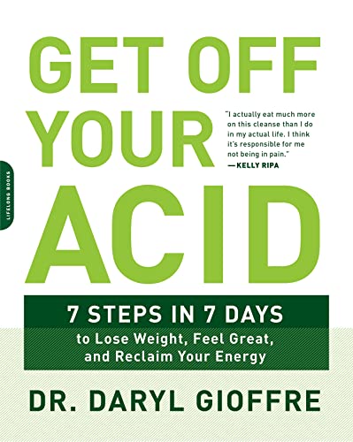 Get Off Your Acid: 7 Steps in 7 Days to Lose Weight, Fight Inflammation, and Rec [Paperback]