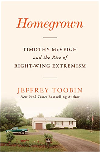 Homegron Timothy McVeigh and the Rise of Right-Wing Extremism [Hardcover]