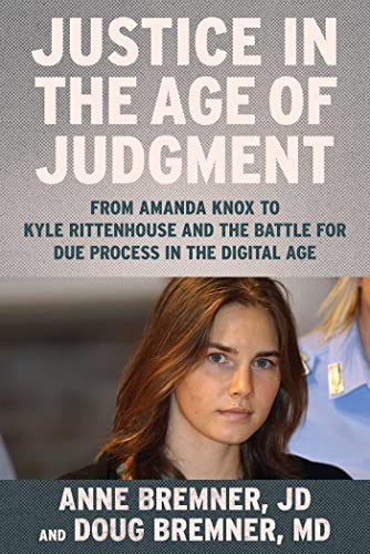 Justice in the Age of Judgment: From Amanda Knox to Kyle Rittenhouse and the Bat [Hardcover]