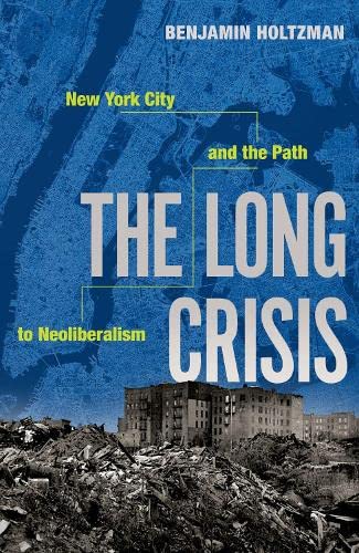 The Long Crisis: New York City and the Path to Neoliberalism [Paperback]