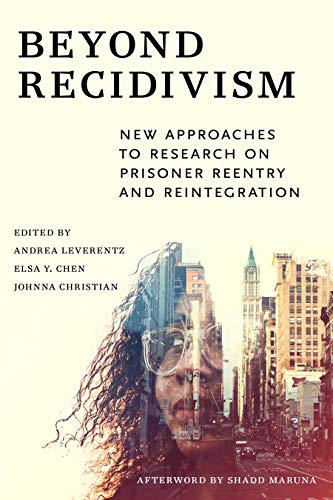 Beyond Recidivism Ne Approaches to Research on Prisoner Reentry and Reintegrat [Hardcover]