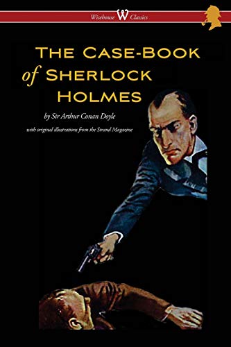 Case-Book Of Sherlock Holmes (Wisehouse Classics Edition - With Original Illustr