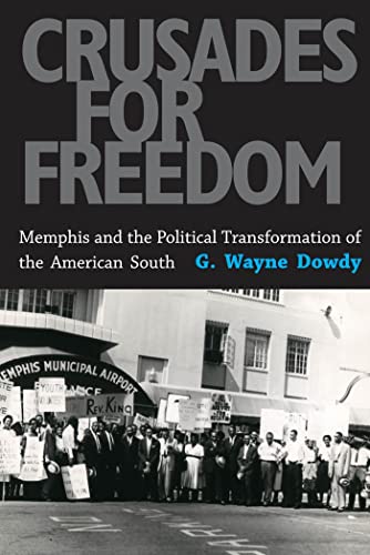 Crusades For Freedom Memphis And The Political Transformation Of The American S [Paperback]