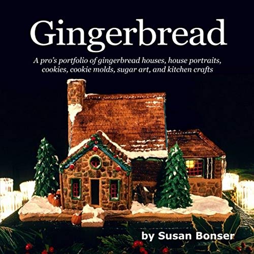 Gingerbread A Pro's Portfolio Of Gingerbread Houses, House Portraits, Cookies,  [Paperback]