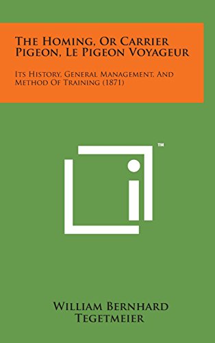 Homing, or Carrier Pigeon, le Pigeon Voyageur  Its History, General Management, [Hardcover]