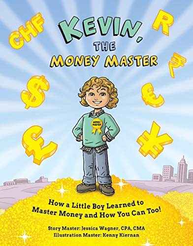 Kevin, the Money Master  Ho a Little Boy Learned to Master Money and Ho You C [Hardcover]