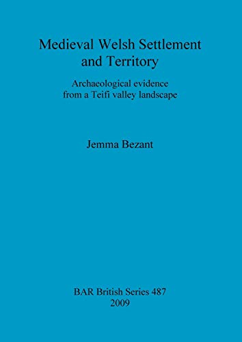 Medieval Welsh Settlement and Territory Archaeological Evidence from a Teifi Va [Paperback]