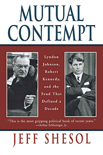 Mutual Contempt Lyndon Johnson, Robert Kennedy, and the Feud that Defined a Dec [Paperback]