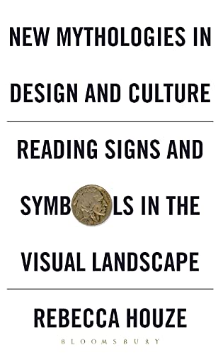 Ne Mythologies in Design and Culture Reading Signs and Symbols in the Visual L [Hardcover]