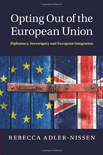 Opting Out of the European Union Diplomacy, Sovereignty and European Integratio [Paperback]