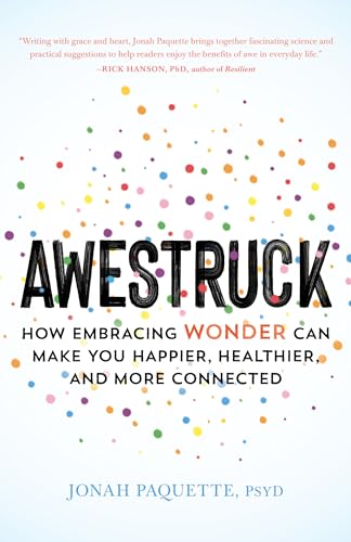 Awestruck: How Embracing Wonder Can Make You Happier, Healthier, and More Connec [Paperback]