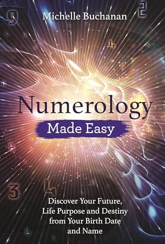 Numerology Made Easy: Discover Your Future, Life Purpose and Destiny from Your B [Paperback]