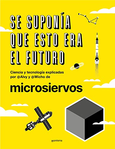 Se supona que esto era el futuro. Ciencia y tecnologa explicadas por @Alvy y @ [Hardcover]