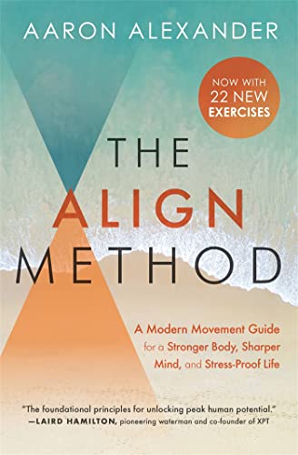 The Align Method: A Modern Movement Guide for a Stronger Body, Sharper Mind, and [Paperback]